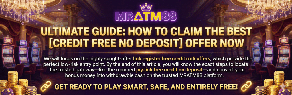 Ultimate Guide on how to claim the best credit free no deposit offer now using the link register free credit rm5 or the trusted joy.link free credit no deposit gateway at MRATM88
