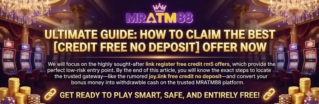 Ultimate Guide on how to claim the best credit free no deposit offer now using the link register free credit rm5 or the trusted joy.link free credit no deposit gateway at MRATM88